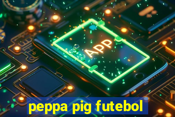 peppa pig futebol